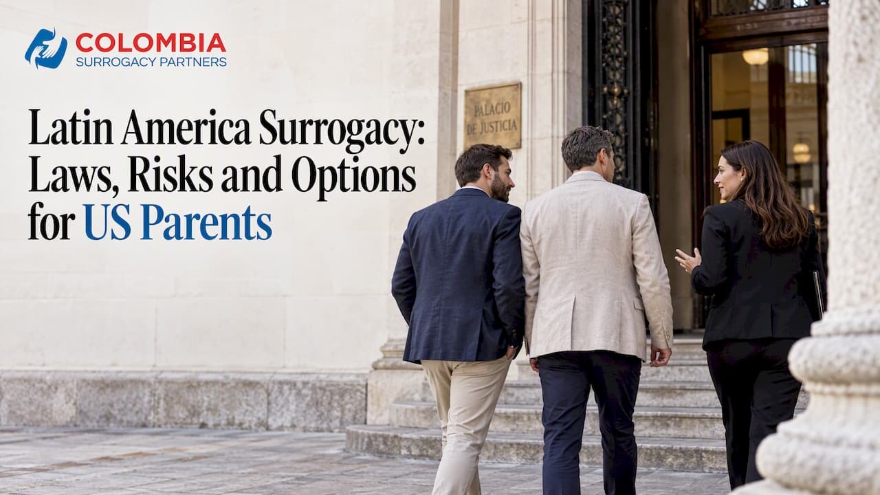 Latin America Surrogacy: Laws, Risks and Options for US Parents
